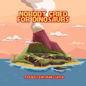 nobody cried for dinosaurs