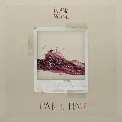 La recensione: "Mar dei Mai", Blanc Noise #TraKs