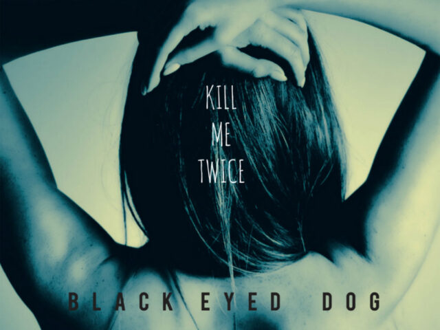 “Kill Me Twice”, Black Eyed Dog: la recensione