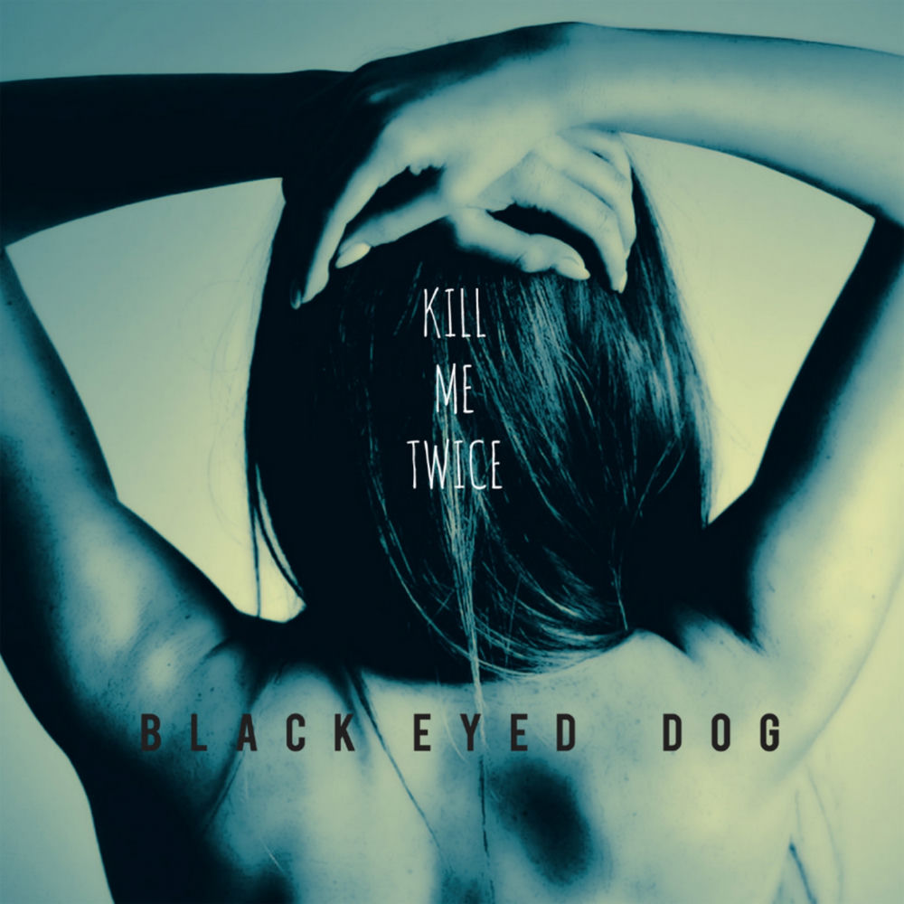 “Kill Me Twice”, Black Eyed Dog: la recensione