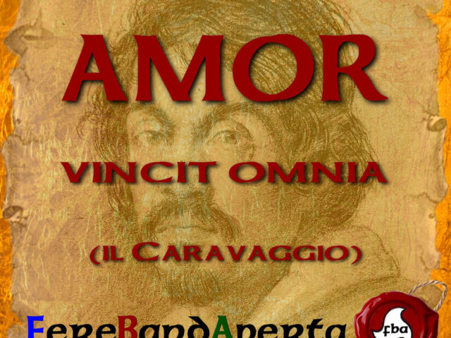 “Amor Vincit Omnia”, FereBandAperta