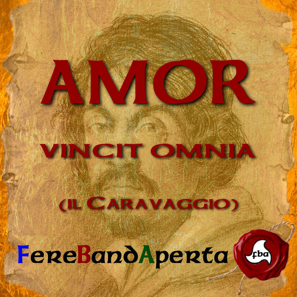 “Amor Vincit Omnia”, FereBandAperta