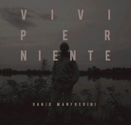 Recensione: Danio Manfredini, “Vivi per niente”