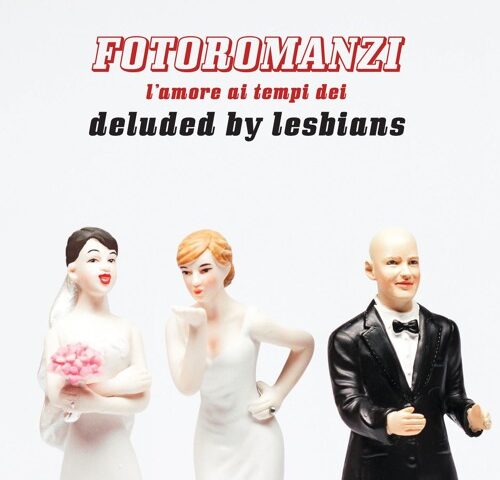 Recensione: Deluded by Lesbians, “Fotoromanzi”
