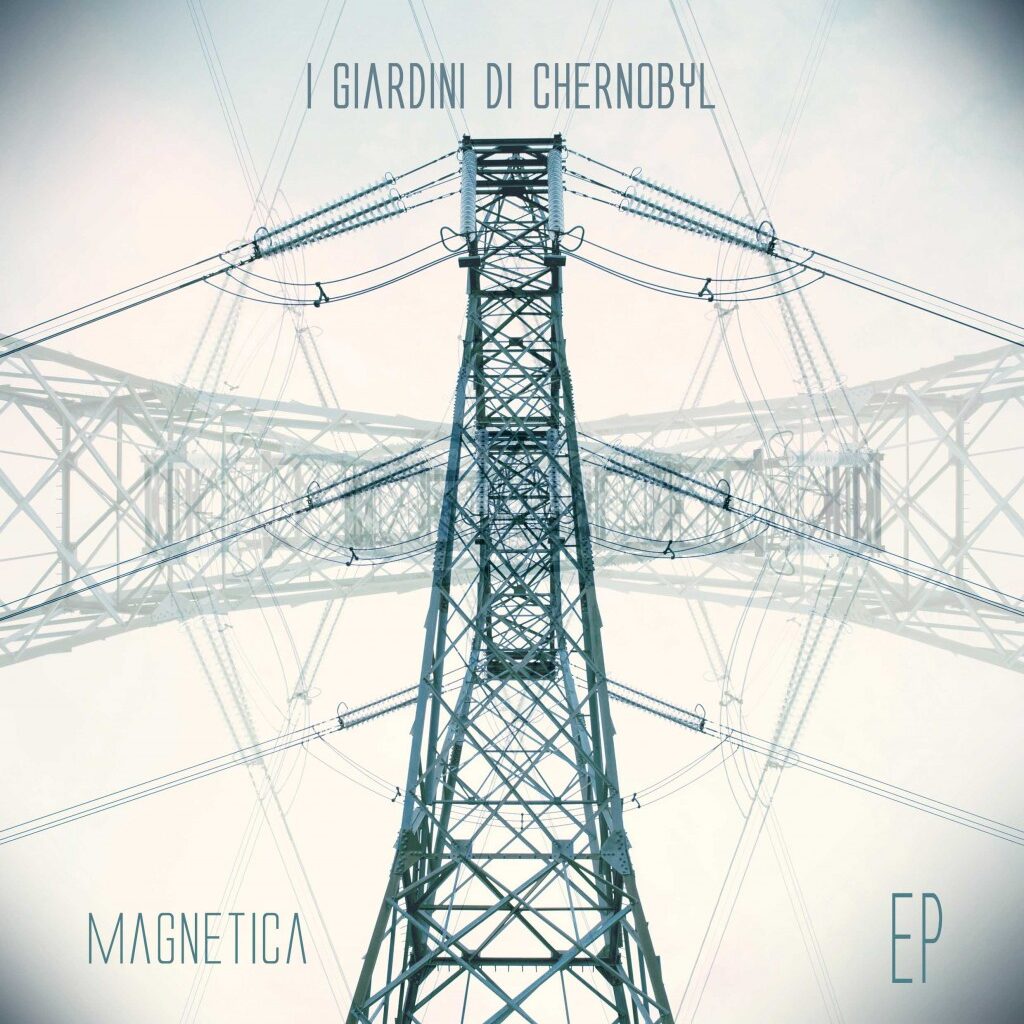 I Giardini di Chernobyl, “Magnetica”: la recensione