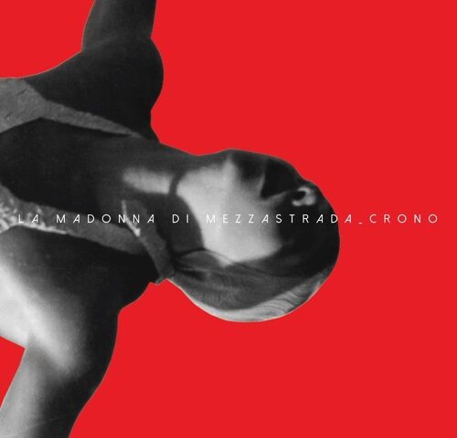 La Madonna di MezzaStrada, “Crono”: la recensione