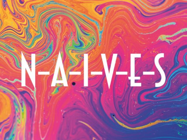 N-A-I-V-E-S, “N-A-I-V-E-S”: la recensione