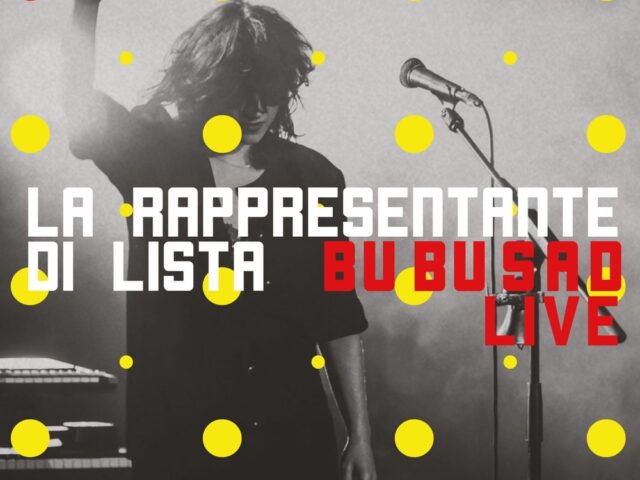 La Rappresentante di Lista: ecco “BuBuSad Live”