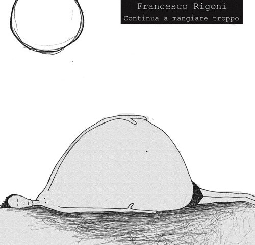 Francesco Rigoni, “Continua a mangiare troppo”: la recensione