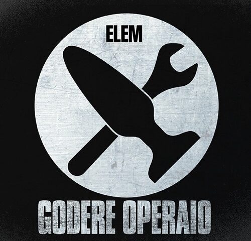 ELEM, “Godere Operaio”: la recensione