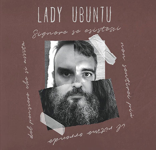 Lady Ubuntu, “Signore se esistessi non sentirei più il ritmo orrendo del pensiero che  si avvita”: la recensione