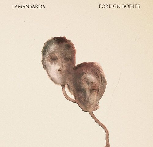 Lamansarda, “Foreign Bodies”: la recensione