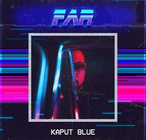 Kaput Blue, “FAR”: l’aperitivo con l’ep