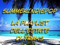 SummerIndiePop 2018: ecco la playlist dell’estate di TRAKS!