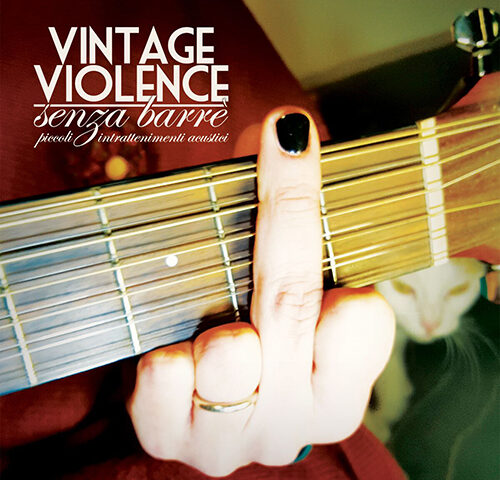 Vintage Violence, “Senza barrè (piccoli intrattenimenti acustici)”: la recensione