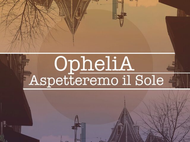 Ophelia: “Aspetteremo il Sole” è il nuovo video #TRAKOFTHENIGHT