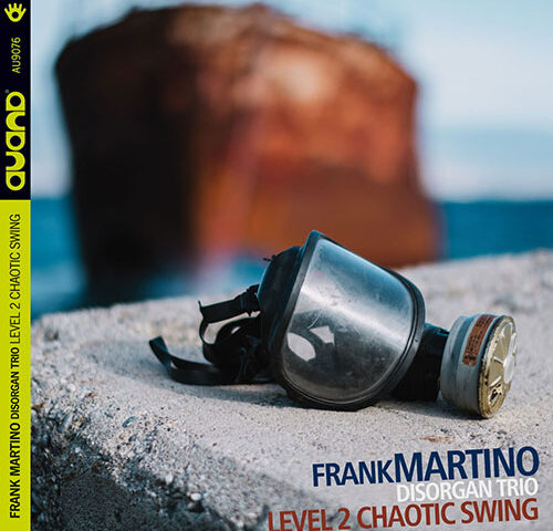 Frank Martino Disorgan Trio, “Level 2 Chaotic Swing”: la recensione