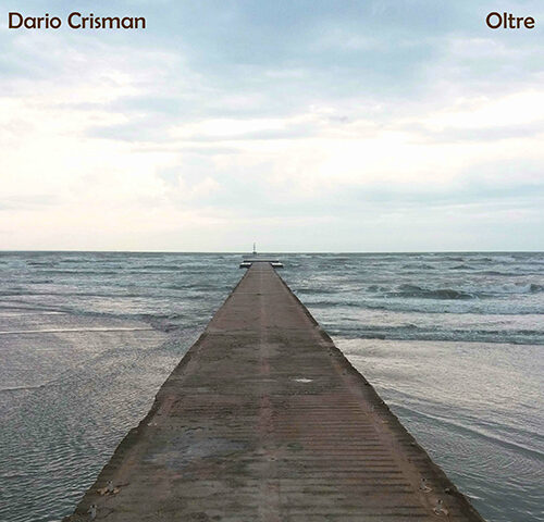 Dario Crisman, “Oltre”: la recensione