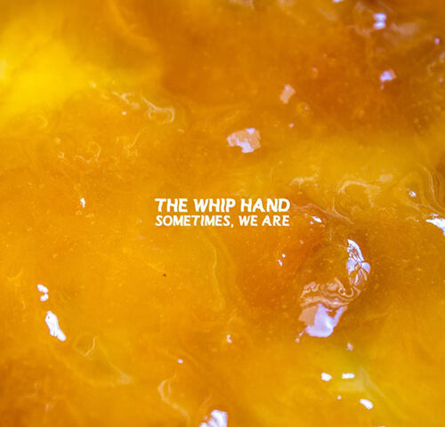 Whip Hand, “Sometimes, We Are”: la recensione