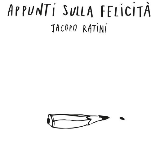Jacopo Ratini, “Appunti sulla felicità”: la recensione