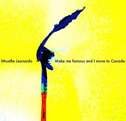 IMustBeLeonardo, “Make Me Famous and I Move to Canada”: la recensione