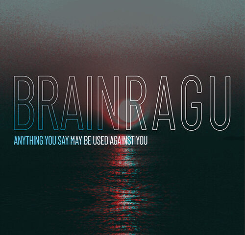 Brain Ragu: “Anything you say may be used against you” è il nuovo disco