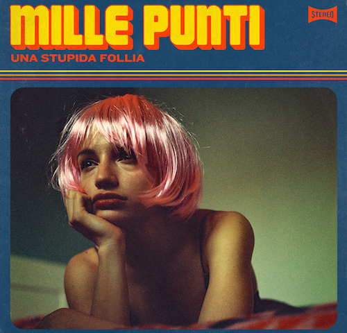 Mille Punti: “Una Stupida Follia” è il nuovo singolo