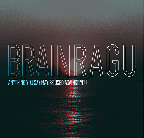 Brain Ragu: “Anything You Say May Be Used Against You” in anteprima esclusiva su TRAKS!