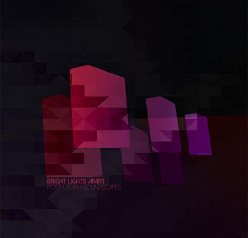 Bright Lights Apart: “Post Utopia Soundscapes”