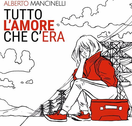 Alberto Mancinelli, “Tutto l’amore che c’era”: la recensione