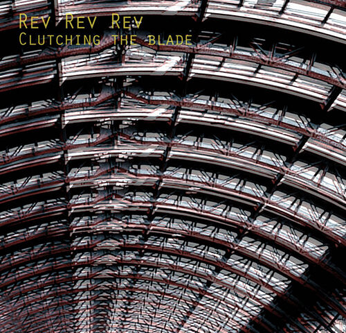 Rev Rev Rev: “Clutching the Blade” è il nuovo singolo