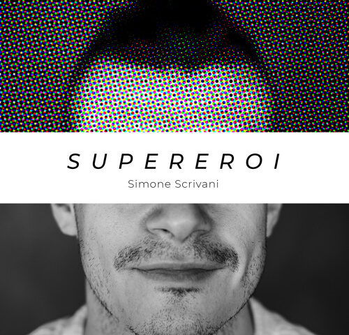 Simone Scrivani: “Supereroi” è il nuovo singolo