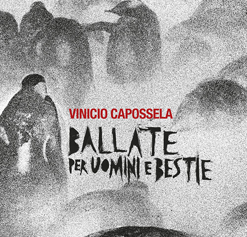 Vinicio Capossela, “Ballate per uomini e bestie”: la recensione