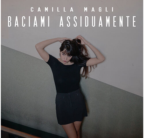 Camilla Magli: “Baciami assiduamente” è il nuovo singolo
