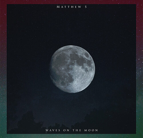 Matthew S: “Waves on the Moon” è il nuovo singolo