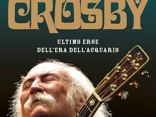 “David Crosby, ultimo eroe dell’Era dell’Acquario” in libreria da oggi