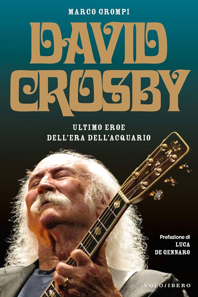 “David Crosby, ultimo eroe dell’Era dell’Acquario” in libreria da oggi