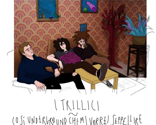 I Trillici, “Così underground che mi vorrei seppellire”: la recensione
