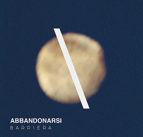 Barriera, “Abbandonarsi”: la recensione