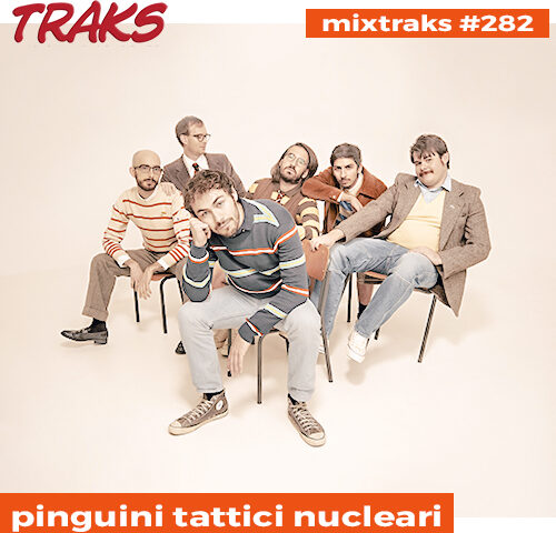 mixtraks #282: la playlist che non sta dietro a tutte ‘ste uscite