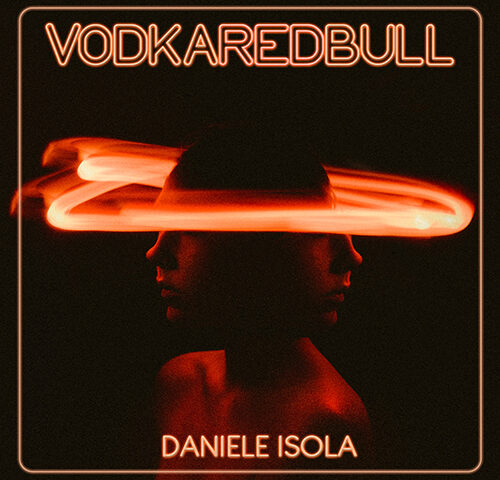 Daniele Isola: “VodkaRedbull” è il nuovo singolo