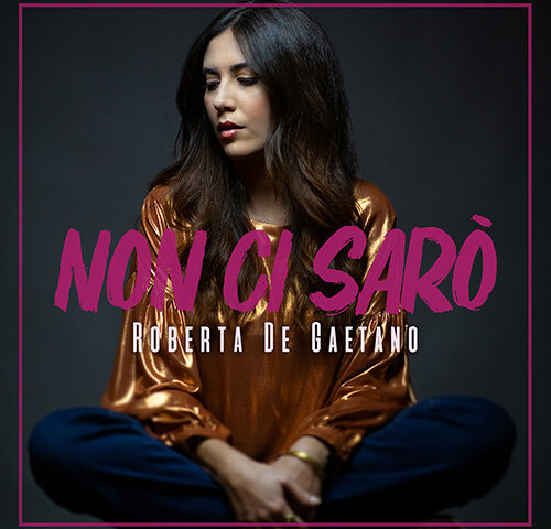 Roberta De Gaetano: “Non ci sarò” è il nuovo singolo