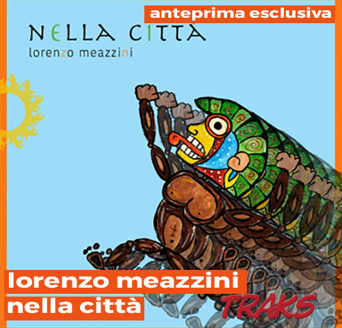 Lorenzo Meazzini: “Nella Città” in anteprima esclusiva su TRAKS
