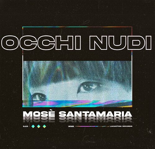 Mosè Santamaria: “Occhi nudi” è il nuovo singolo