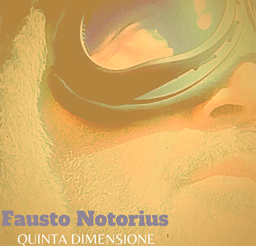 Fausto Notorius: “Quinta dimensione” è il nuovo singolo