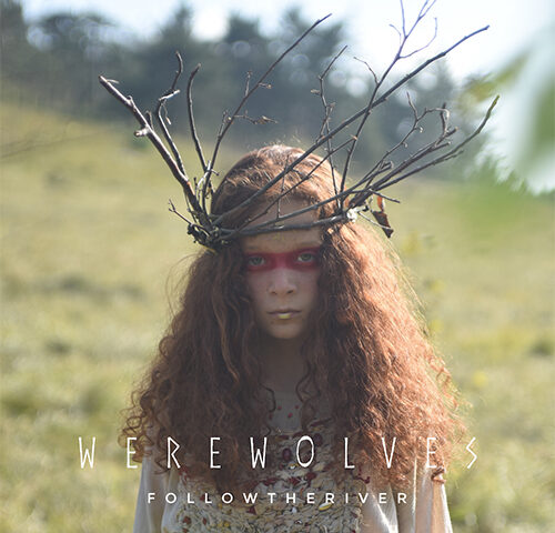f o l l o w t h e r i v e r: “Werewolves” è il nuovo singolo
