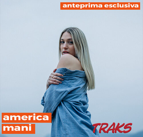America: “Mani” è il nuovo video in anteprima su TRAKS