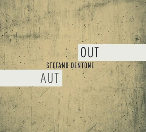 stefano dentone: "aut/out" è il nuovo album