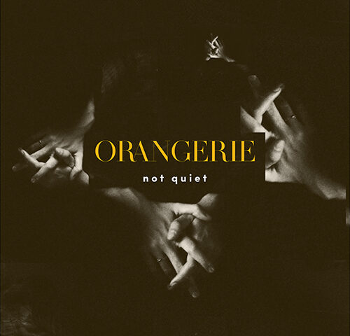 Orangerie, “not Quiet”: la recensione