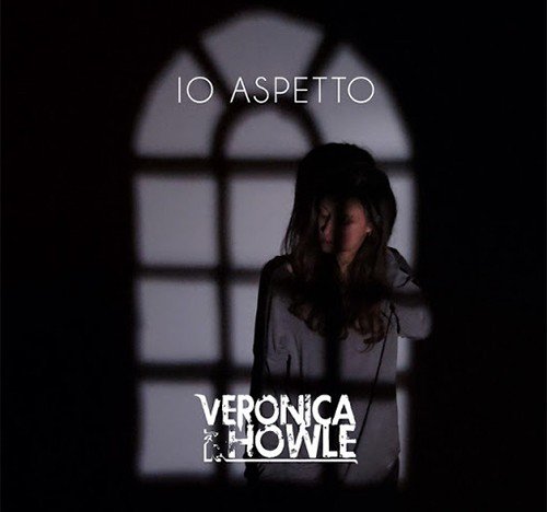 Veronica Howle: "Io aspetto" è il nuovo singolo